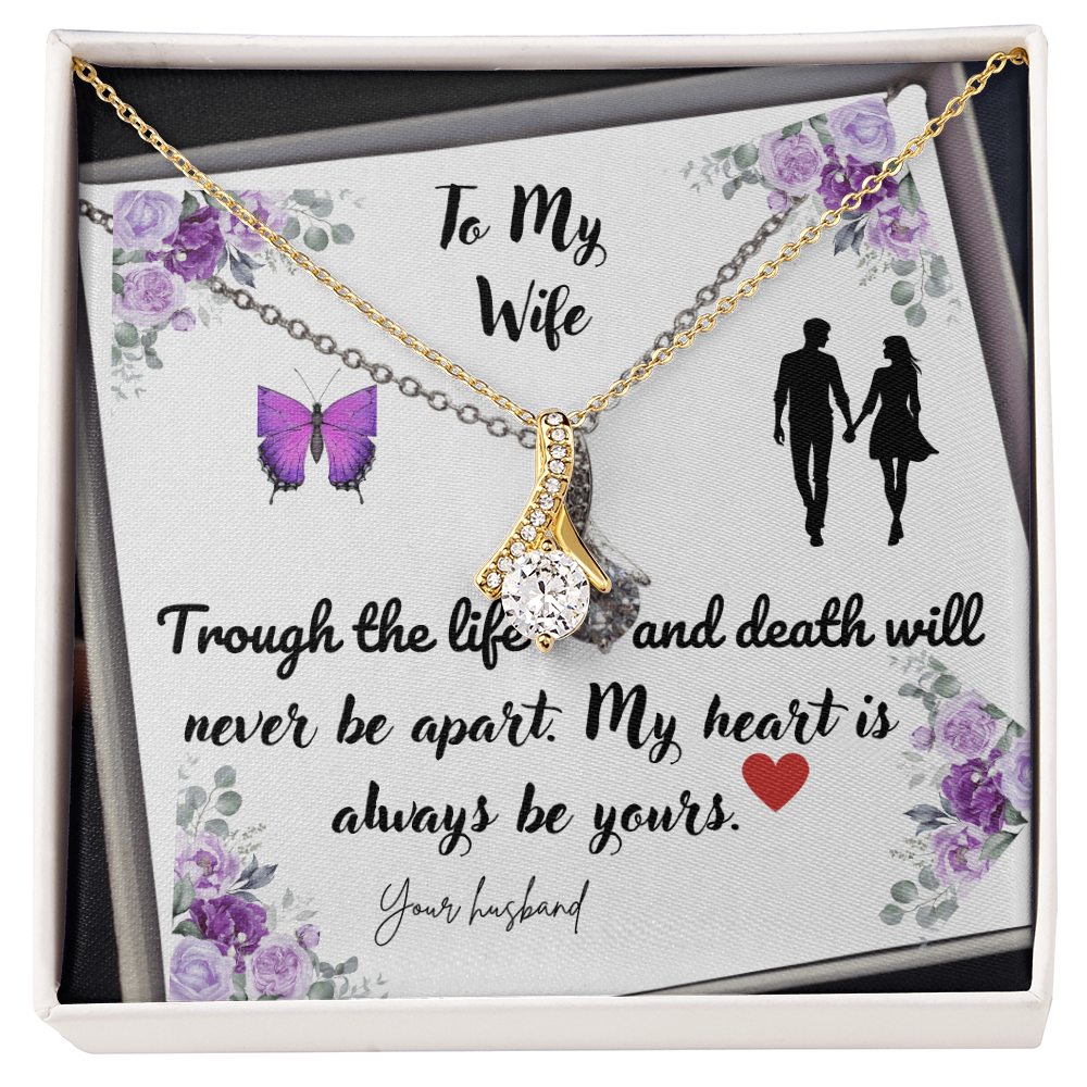 To My Wife| Through the Life and Death| Will Never be Apart| My Heart  is Always be Yours
