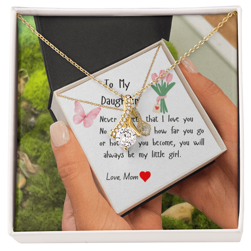 To My Daughter Never Forget that I Love You| Love Mom