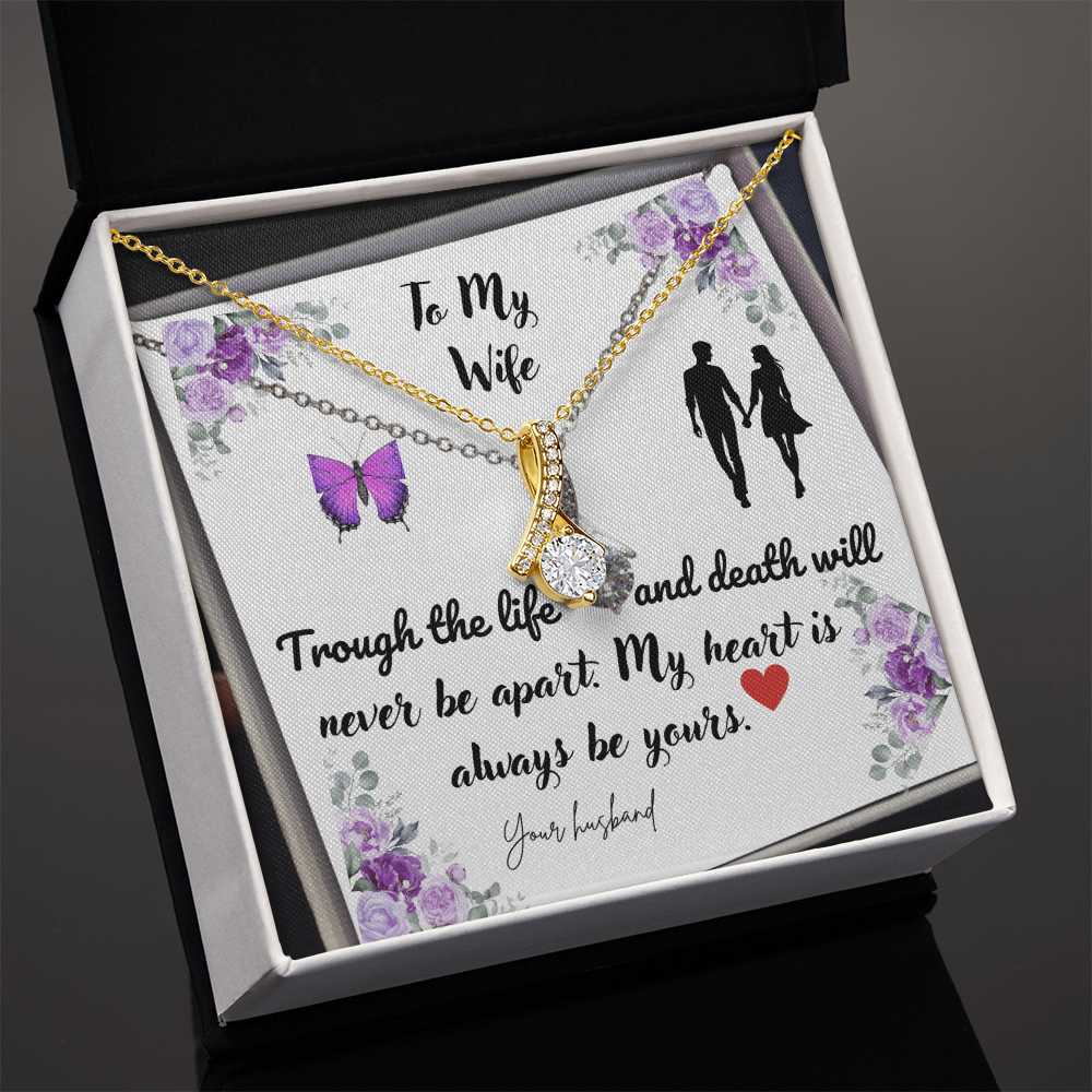 To My Wife| Through the Life and Death| Will Never be Apart| My Heart  is Always be Yours