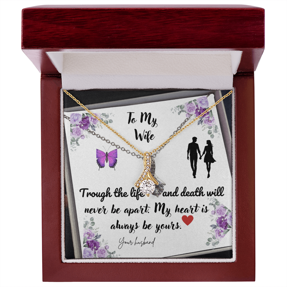 To My Wife| Through the Life and Death| Will Never be Apart| My Heart  is Always be Yours